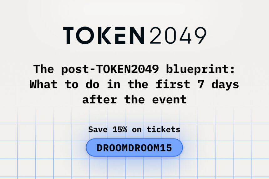 The post-TOKEN2049 blueprint: What to do in the first 7 days after the event